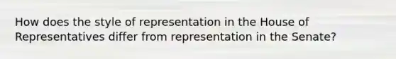 How does the style of representation in the House of Representatives differ from representation in the Senate?