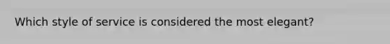 Which style of service is considered the most elegant?