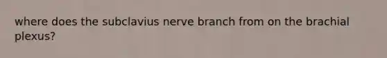 where does the subclavius nerve branch from on the brachial plexus?