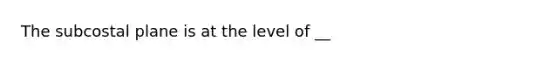 The subcostal plane is at the level of __