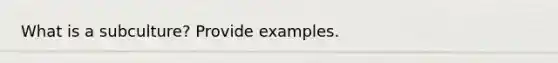 What is a subculture? Provide examples.