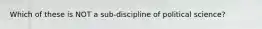 Which of these is NOT a sub-discipline of political science?