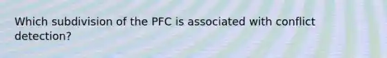 Which subdivision of the PFC is associated with conflict detection?