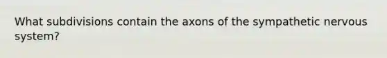 What subdivisions contain the axons of the sympathetic nervous system?