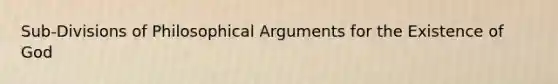 Sub-Divisions of Philosophical Arguments for the Existence of God