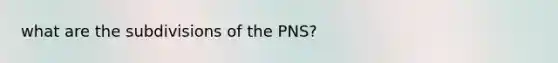 what are the subdivisions of the PNS?