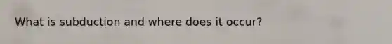What is subduction and where does it occur?