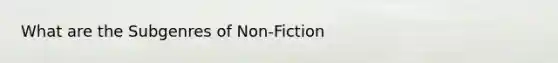 What are the Subgenres of Non-Fiction