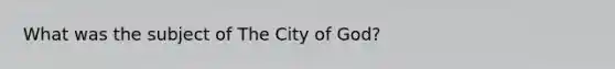 What was the subject of The City of God?