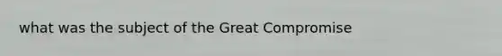 what was the subject of the Great Compromise