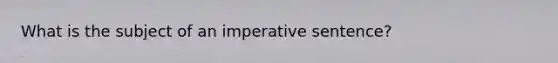 What is the subject of an imperative sentence?