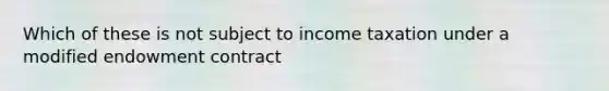 Which of these is not subject to income taxation under a modified endowment contract