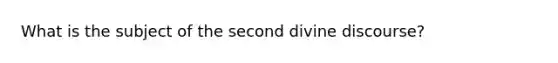 What is the subject of the second divine discourse?