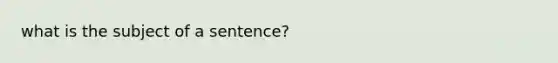 what is the subject of a sentence?