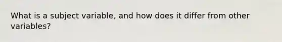 What is a subject variable, and how does it differ from other variables?