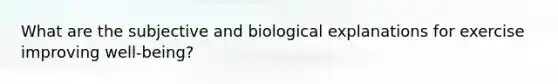 What are the subjective and biological explanations for exercise improving well-being?