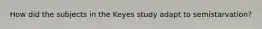 How did the subjects in the Keyes study adapt to semistarvation?