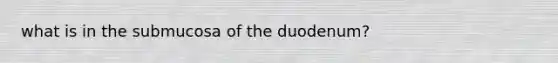 what is in the submucosa of the duodenum?