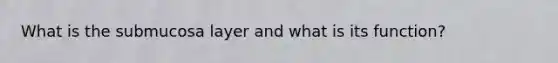 What is the submucosa layer and what is its function?