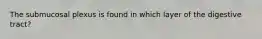 The submucosal plexus is found in which layer of the digestive tract?