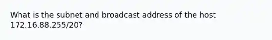 What is the subnet and broadcast address of the host 172.16.88.255/20?