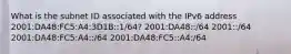 What is the subnet ID associated with the IPv6 address 2001:DA48:FC5:A4:3D1B::1/64? 2001:DA48::/64​ 2001::/64 2001:DA48:FC5:A4::/64​ 2001:DA48:FC5::A4:/64​