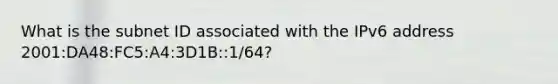 What is the subnet ID associated with the IPv6 address 2001:DA48:FC5:A4:3D1B::1/64?