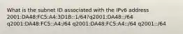 What is the subnet ID associated with the IPv6 address 2001:DA48:FC5:A4:3D1B::1/64?q2001:DA48::/64 q2001:DA48:FC5::A4:/64 q2001:DA48:FC5:A4::/64 q2001::/64