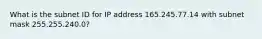 What is the subnet ID for IP address 165.245.77.14 with subnet mask 255.255.240.0?