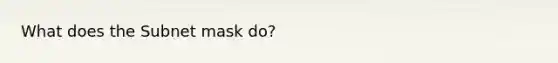 What does the Subnet mask do?