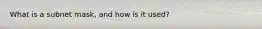 What is a subnet mask, and how is it used?