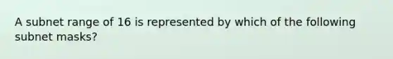 A subnet range of 16 is represented by which of the following subnet masks?