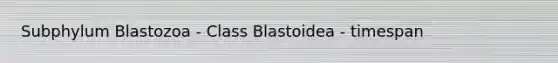 Subphylum Blastozoa - Class Blastoidea - timespan