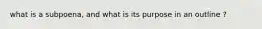 what is a subpoena, and what is its purpose in an outline ?