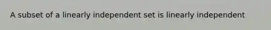 A subset of a linearly independent set is linearly independent