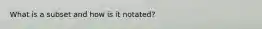 What is a subset and how is it notated?