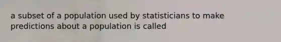 a subset of a population used by statisticians to make predictions about a population is called