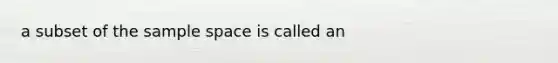 a subset of the sample space is called an