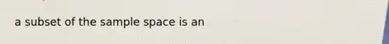 a subset of the sample space is an