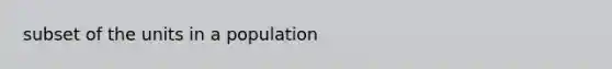 subset of the units in a population