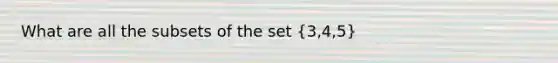 What are all the subsets of the set (3,4,5)