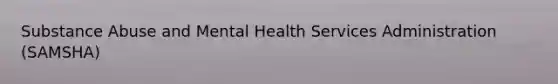 Substance Abuse and Mental Health Services Administration (SAMSHA)