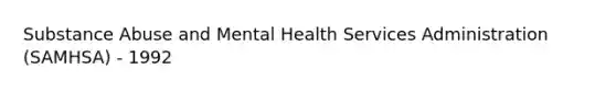 Substance Abuse and Mental Health Services Administration (SAMHSA) - 1992