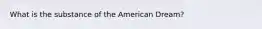 What is the substance of the American Dream?