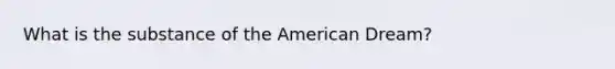 What is the substance of the American Dream?