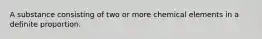 A substance consisting of two or more chemical elements in a definite proportion.