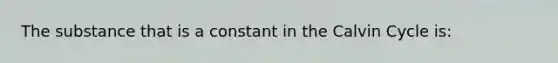 The substance that is a constant in the Calvin Cycle is: