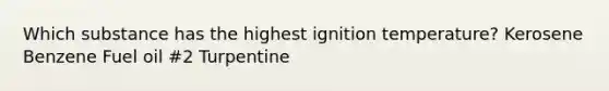 Which substance has the highest ignition temperature? Kerosene Benzene Fuel oil #2 Turpentine