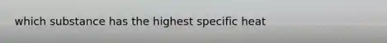 which substance has the highest specific heat