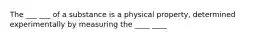 The ___ ___ of a substance is a physical property, determined experimentally by measuring the ____ ____